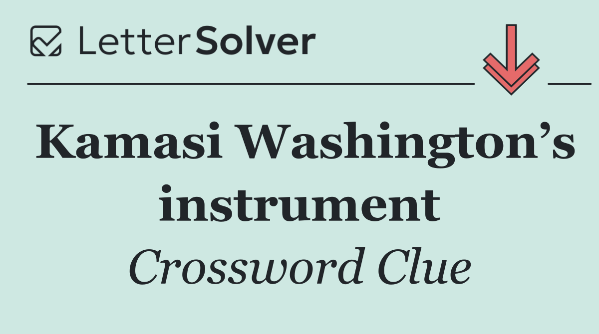 Kamasi Washington’s instrument