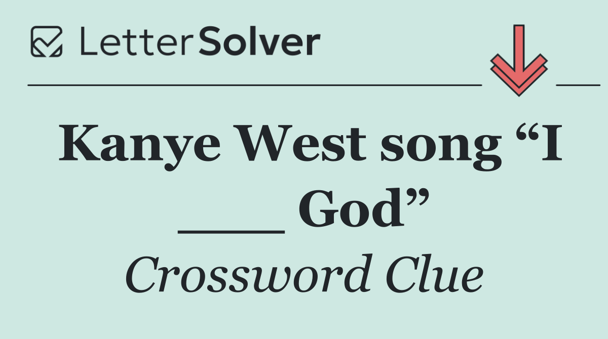 Kanye West song “I ___ God”