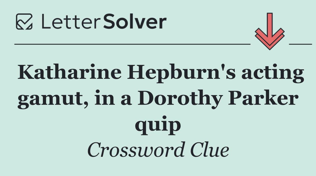 Katharine Hepburn's acting gamut, in a Dorothy Parker quip
