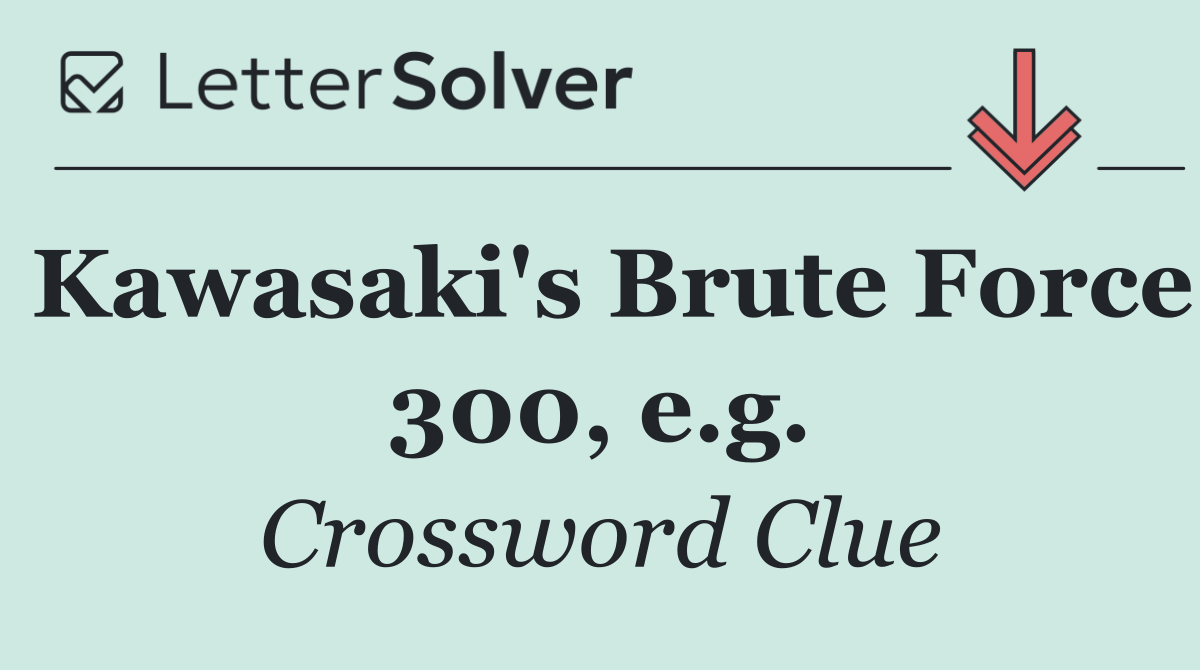 Kawasaki's Brute Force 300, e.g.
