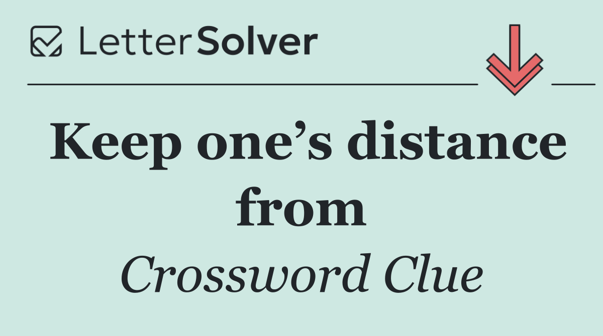 Keep one’s distance from