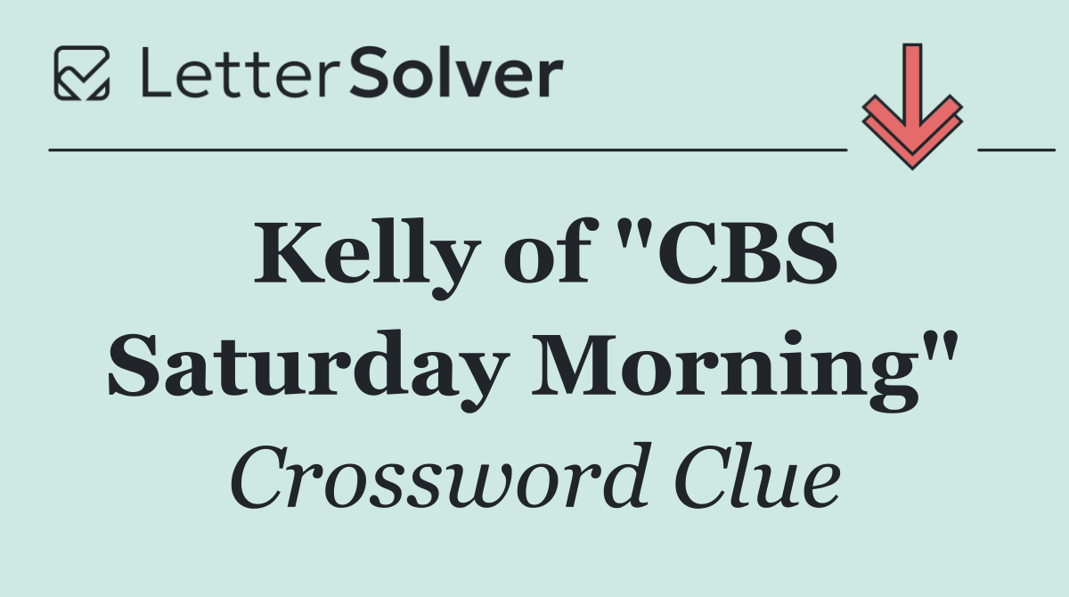 Kelly of "CBS Saturday Morning"