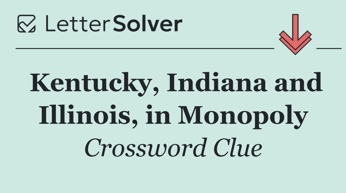 Kentucky, Indiana and Illinois, in Monopoly