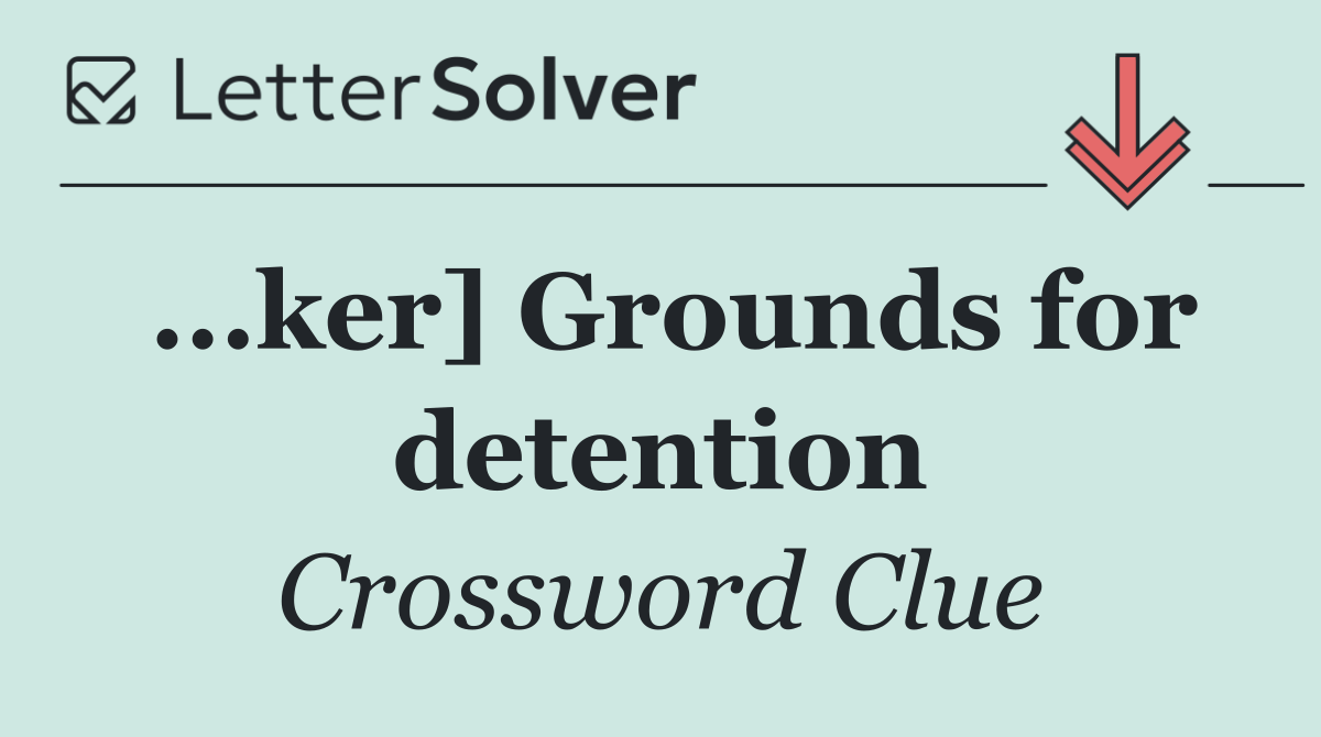 ...ker] Grounds for detention