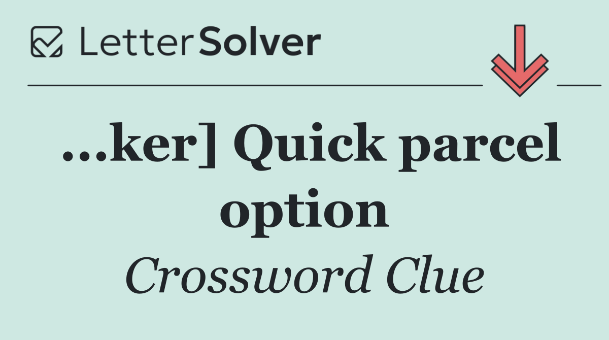 ...ker] Quick parcel option