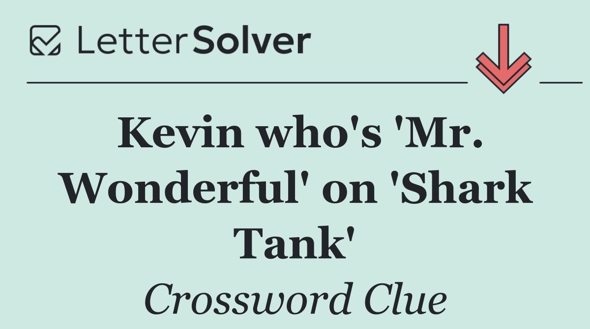 Kevin who's 'Mr. Wonderful' on 'Shark Tank'