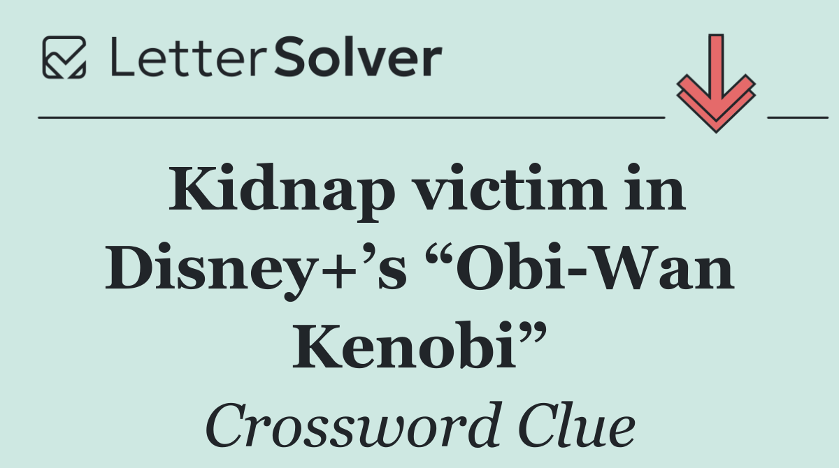 Kidnap victim in Disney+’s “Obi Wan Kenobi”
