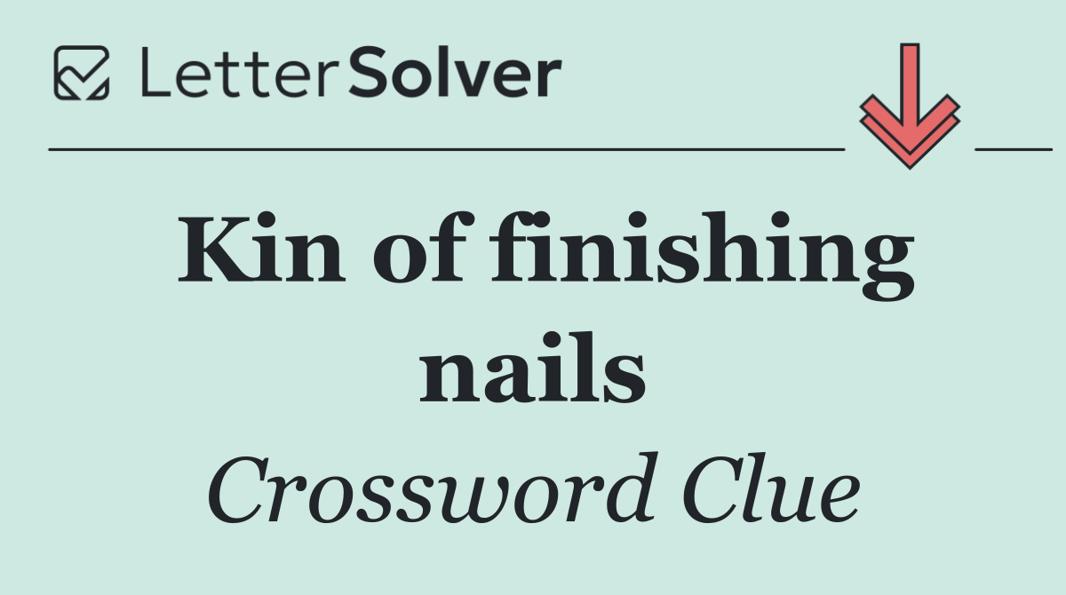 Kin of finishing nails