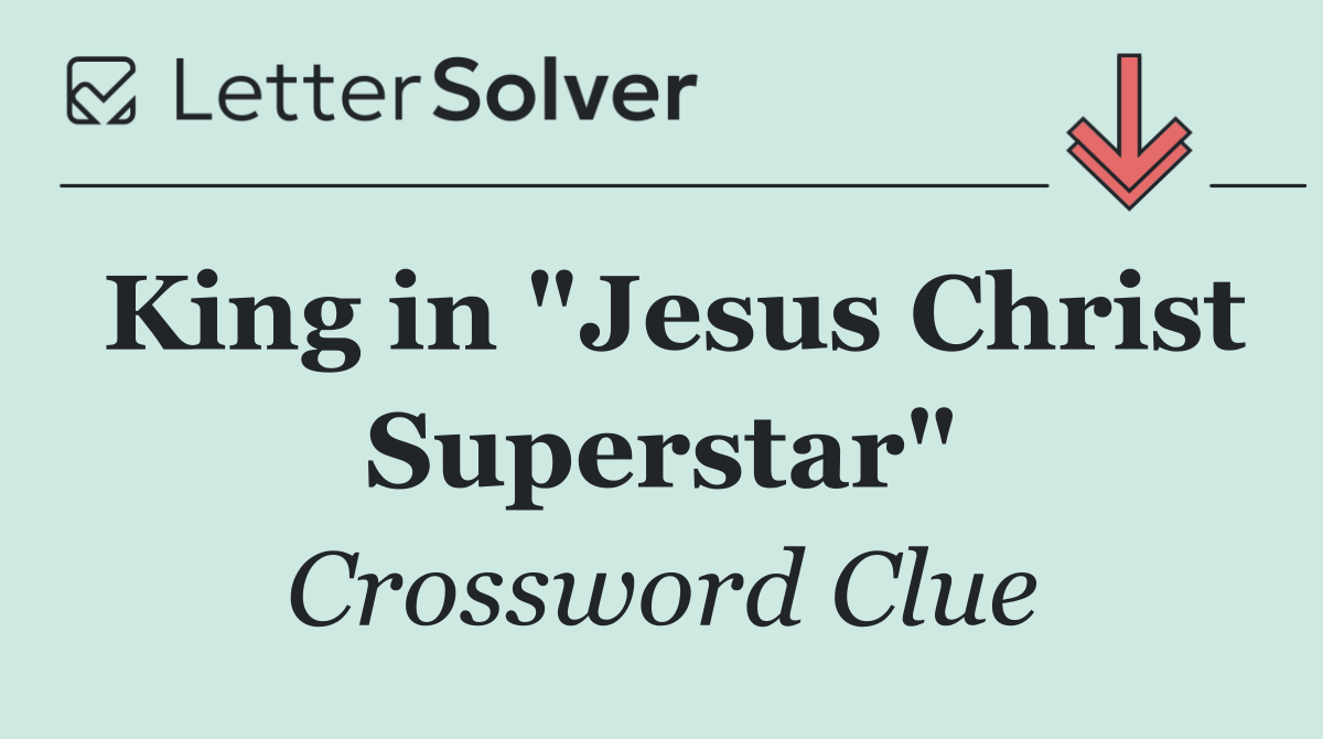 King in "Jesus Christ Superstar"