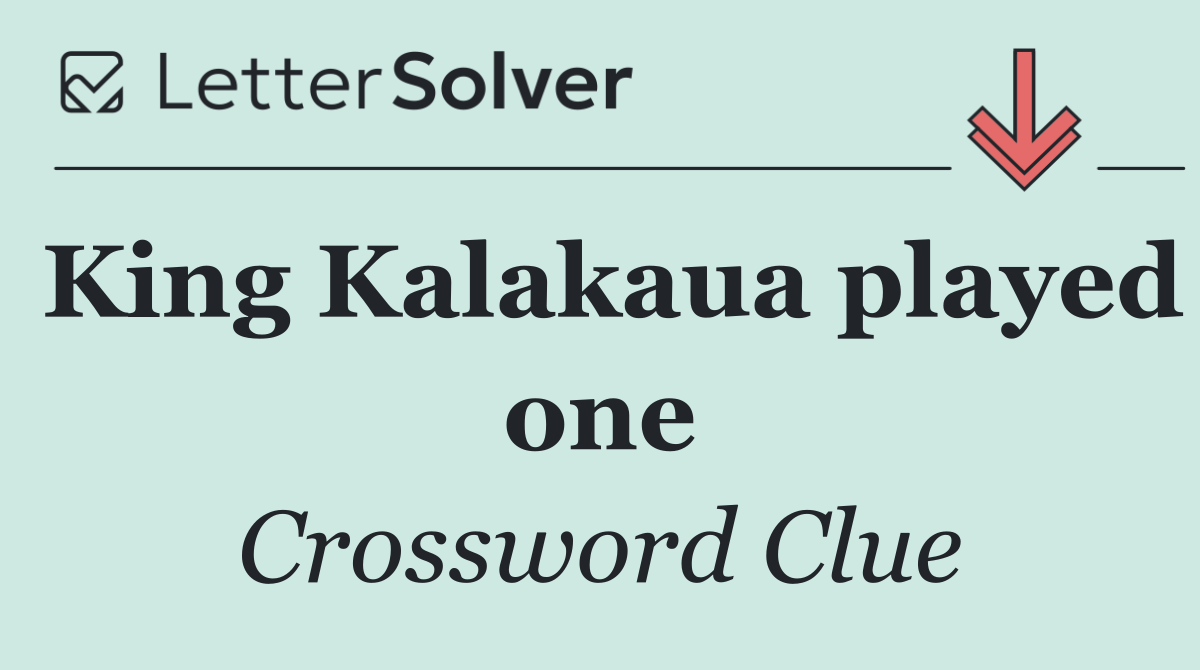 King Kalakaua played one