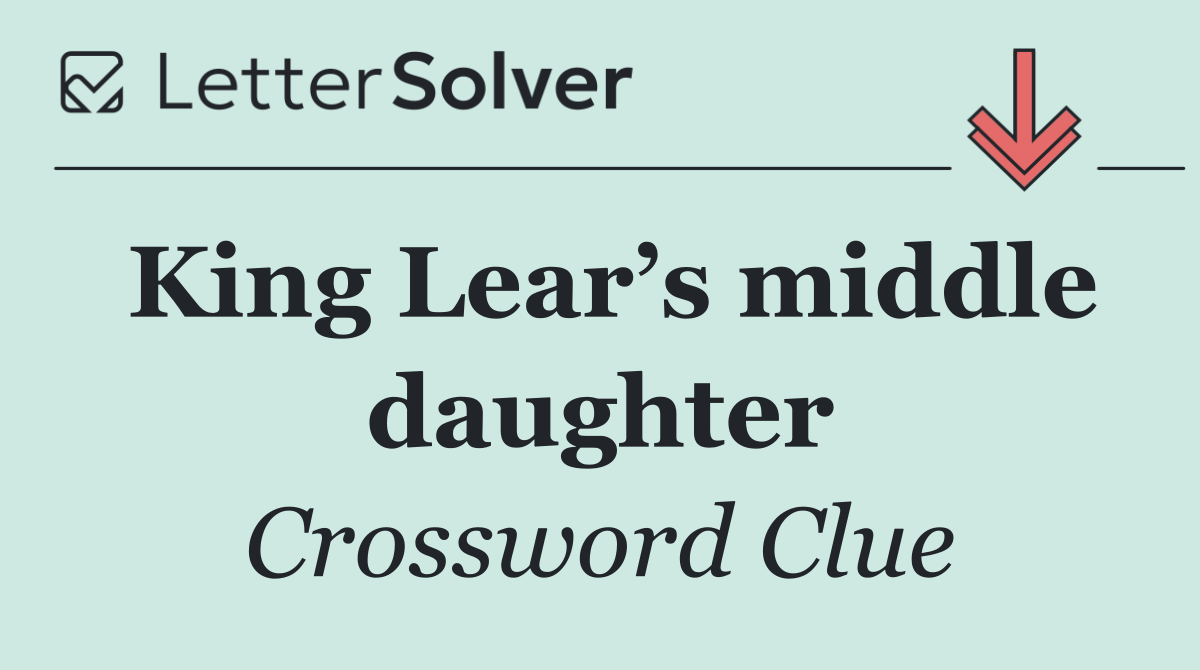 King Lear’s middle daughter