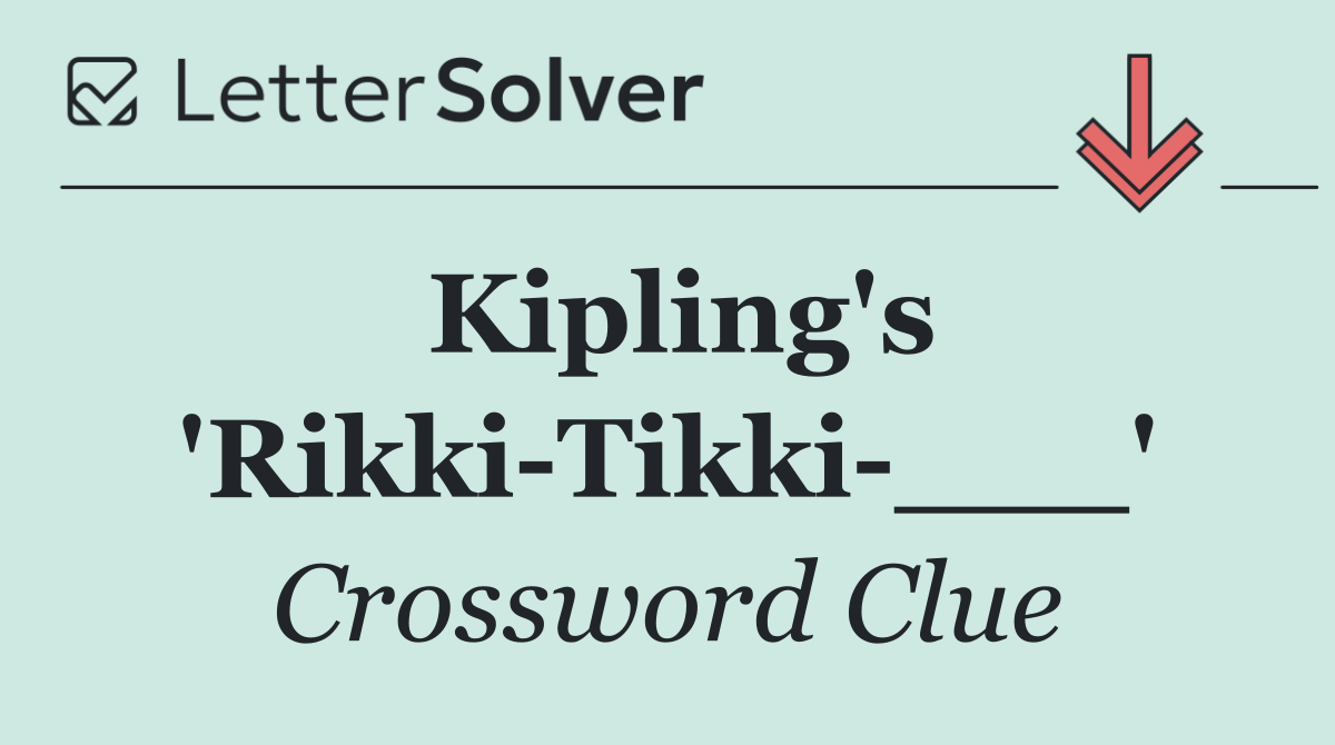 Kipling's 'Rikki Tikki ___'