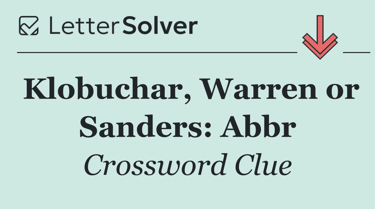 Klobuchar, Warren or Sanders: Abbr