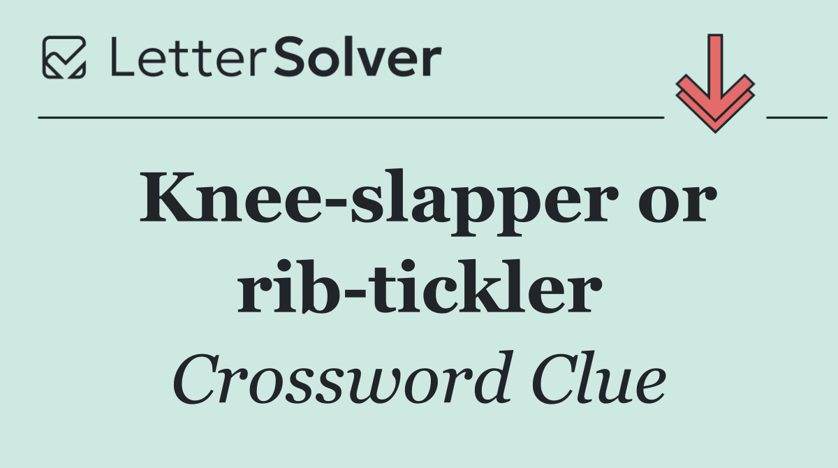 Knee slapper or rib tickler