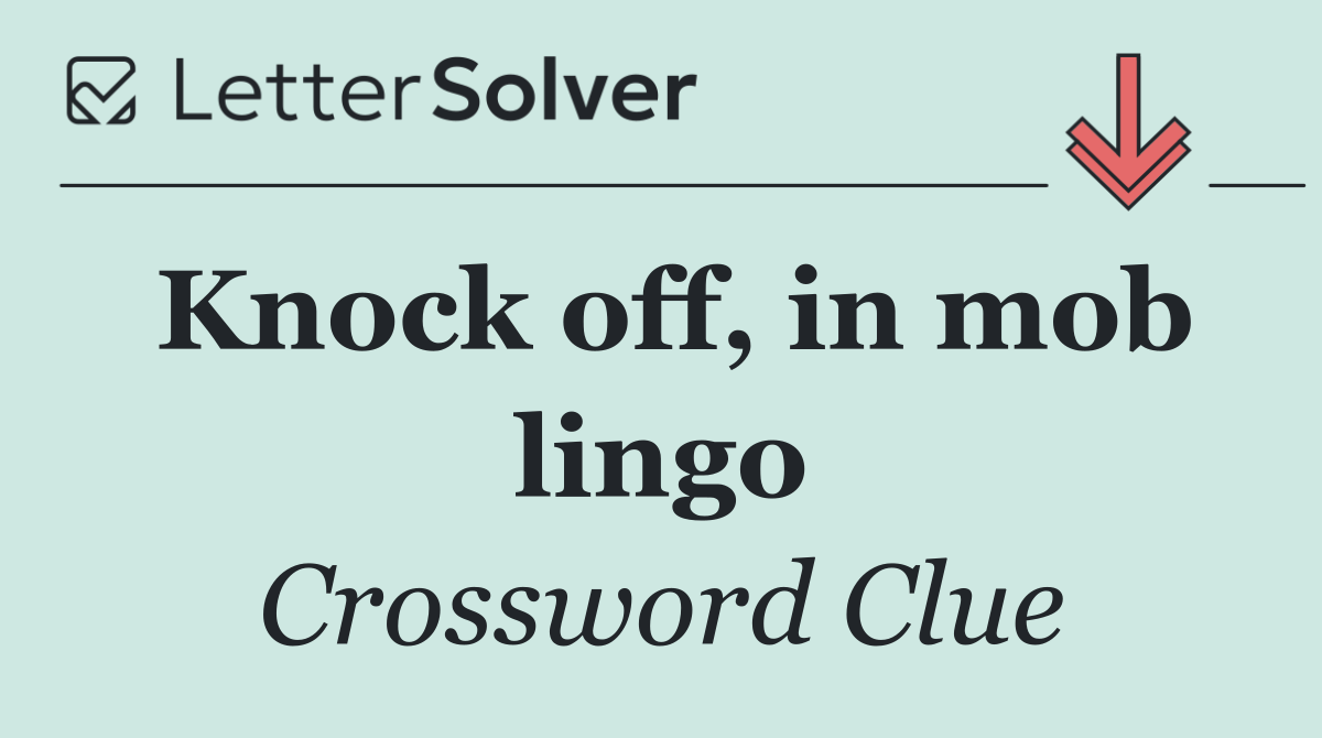 Knock off, in mob lingo