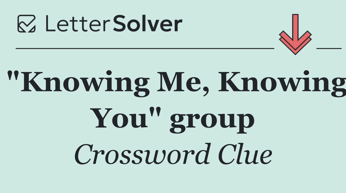 "Knowing Me, Knowing You" group