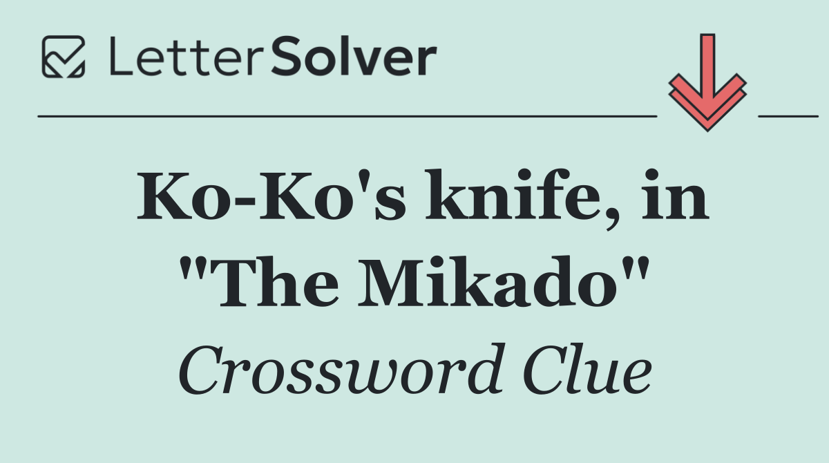 Ko Ko's knife, in "The Mikado"