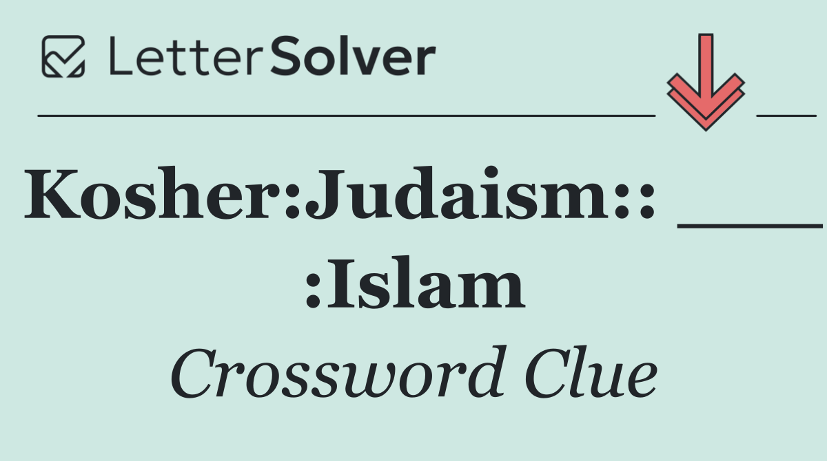 Kosher:Judaism:: ___ :Islam