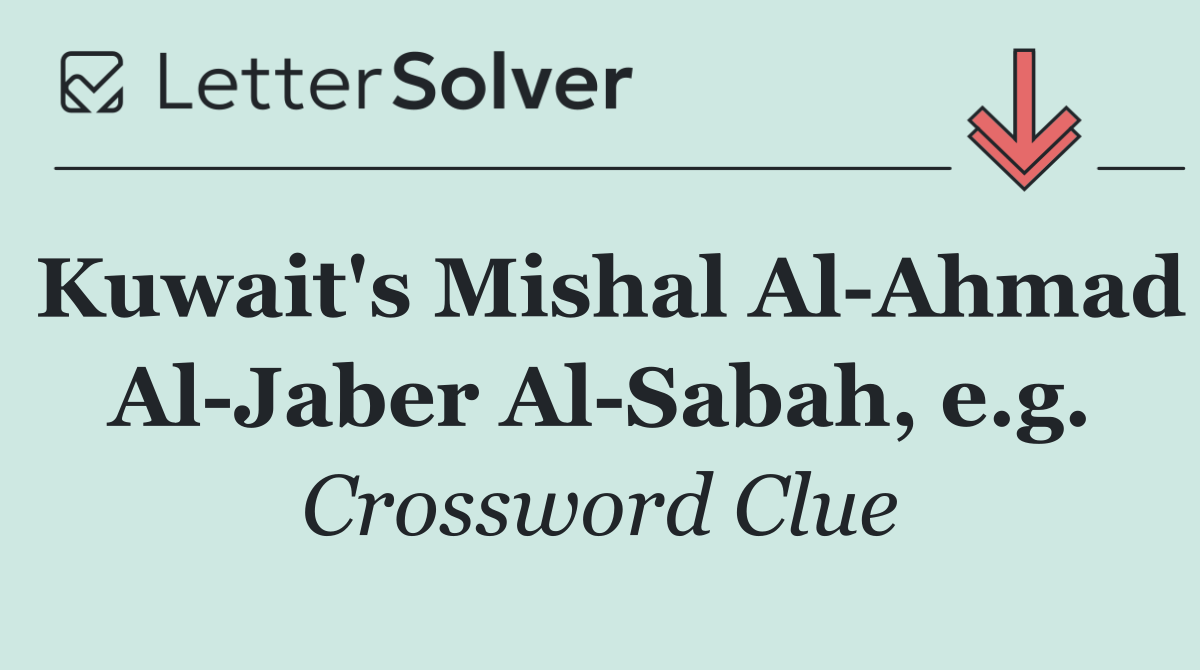 Kuwait's Mishal Al Ahmad Al Jaber Al Sabah, e.g.