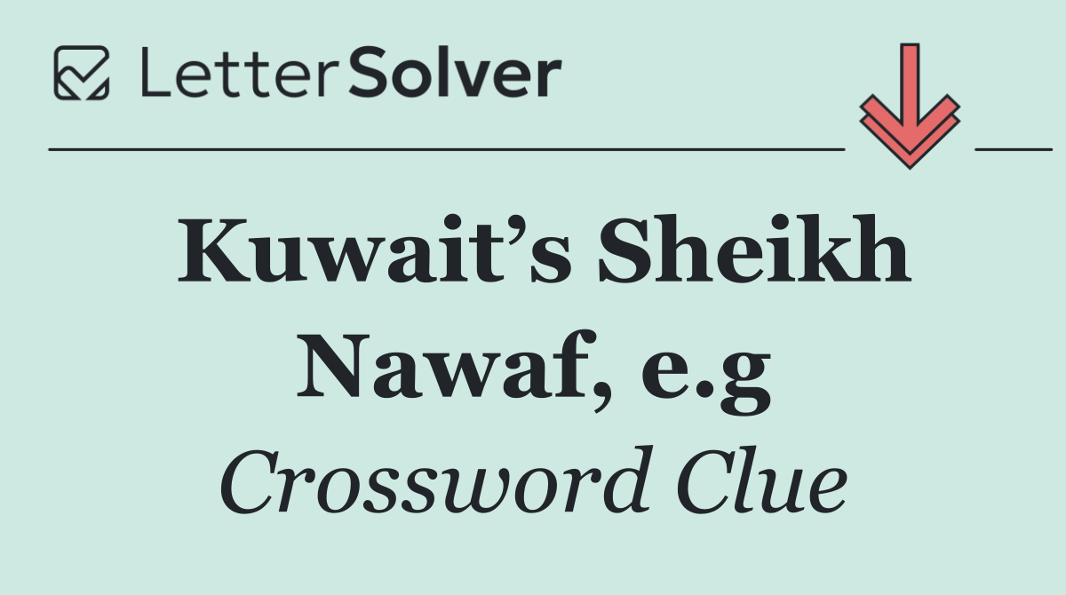 Kuwait’s Sheikh Nawaf, e.g