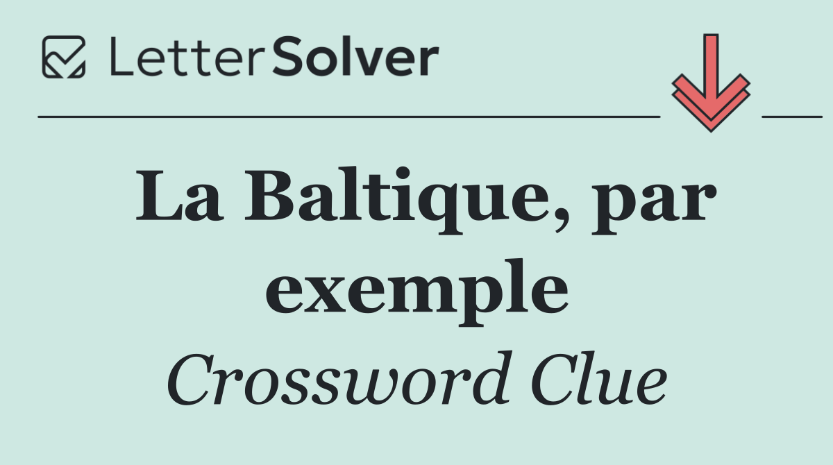 La Baltique, par exemple