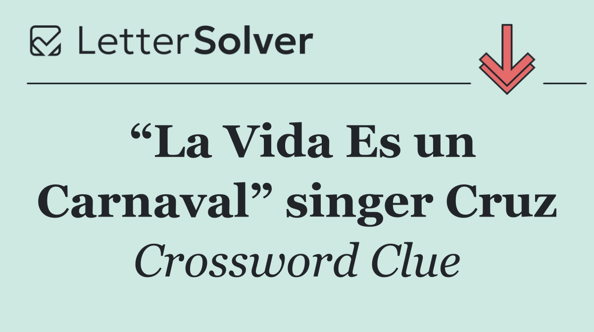 “La Vida Es un Carnaval” singer Cruz