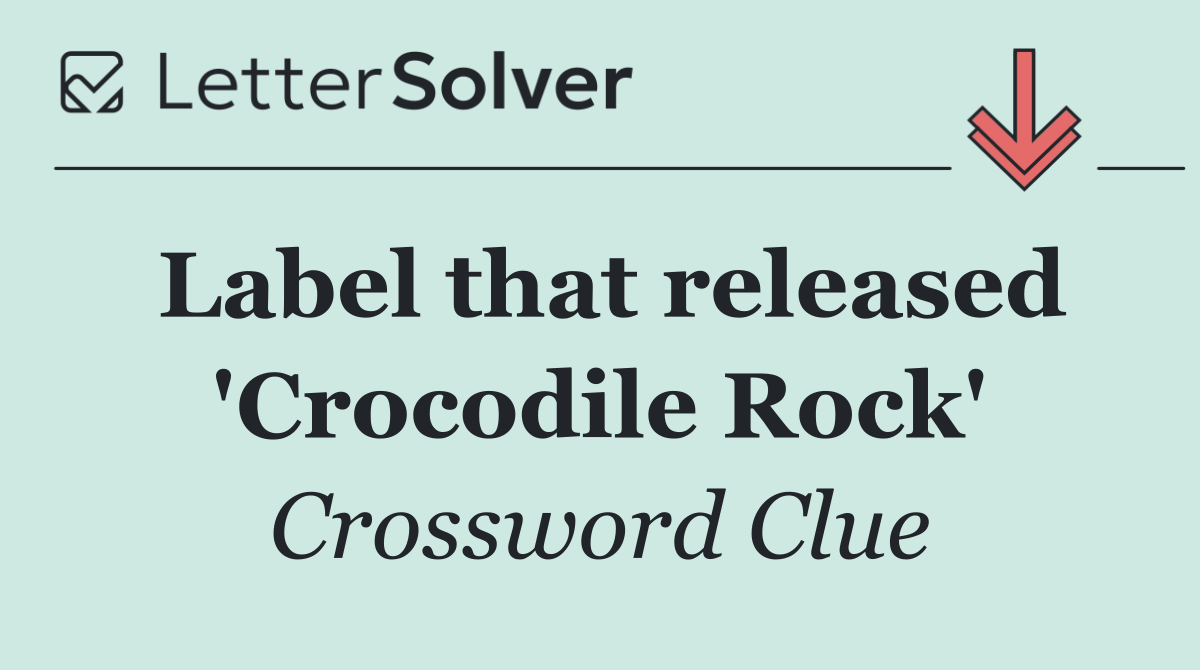 Label that released 'Crocodile Rock'