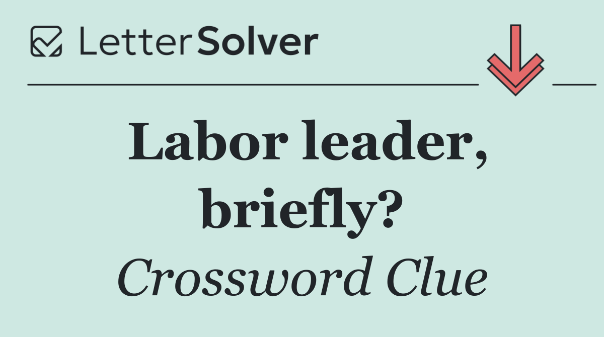 Labor leader, briefly?