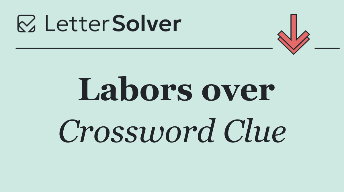 Labors over