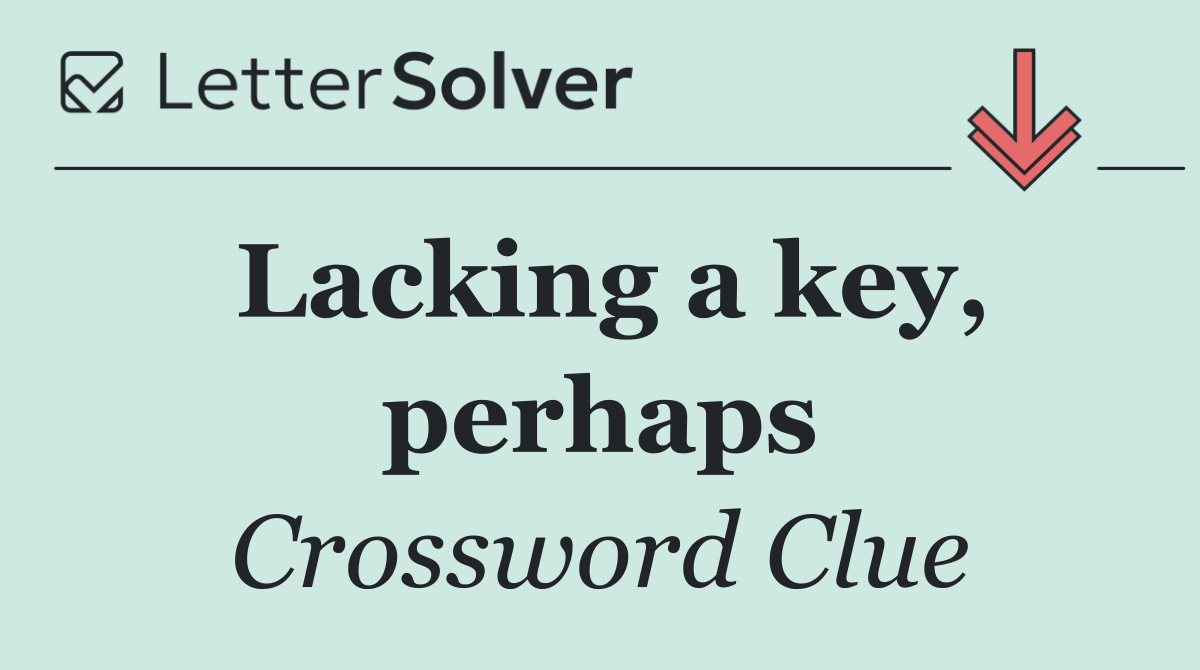 Lacking a key, perhaps