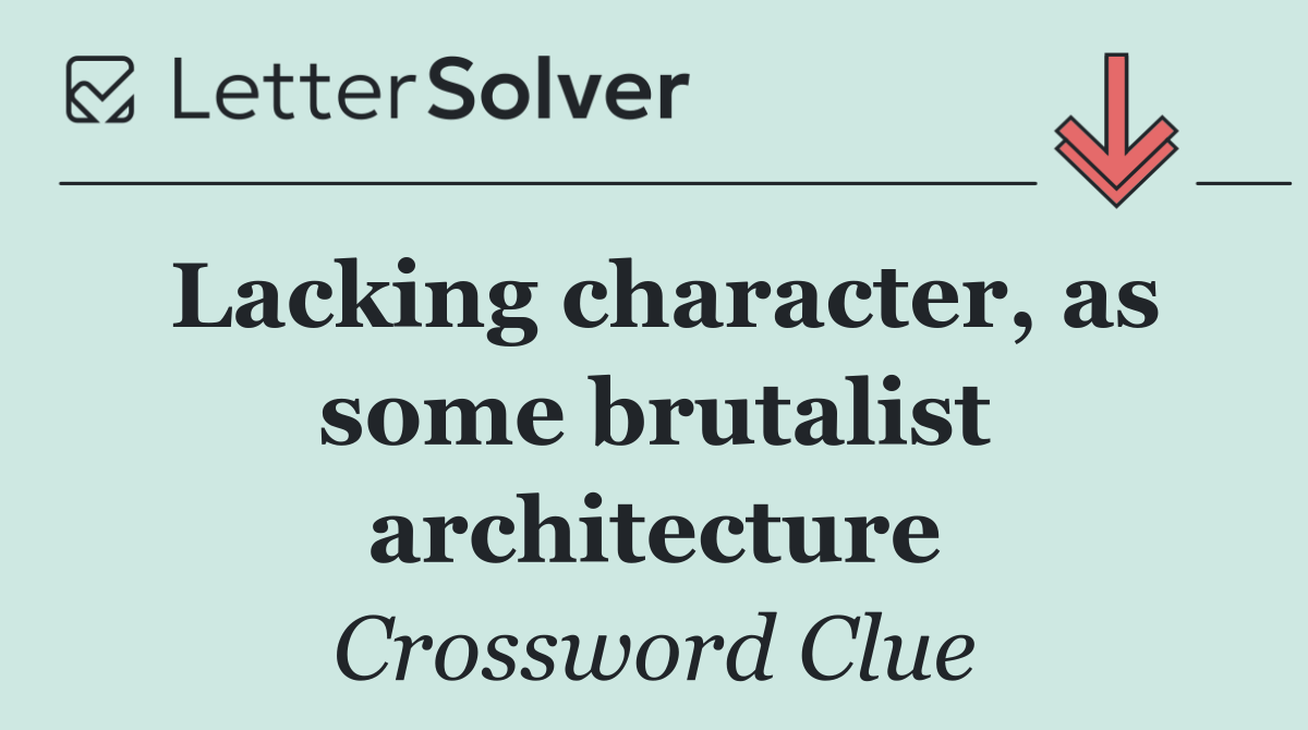 Lacking character, as some brutalist architecture
