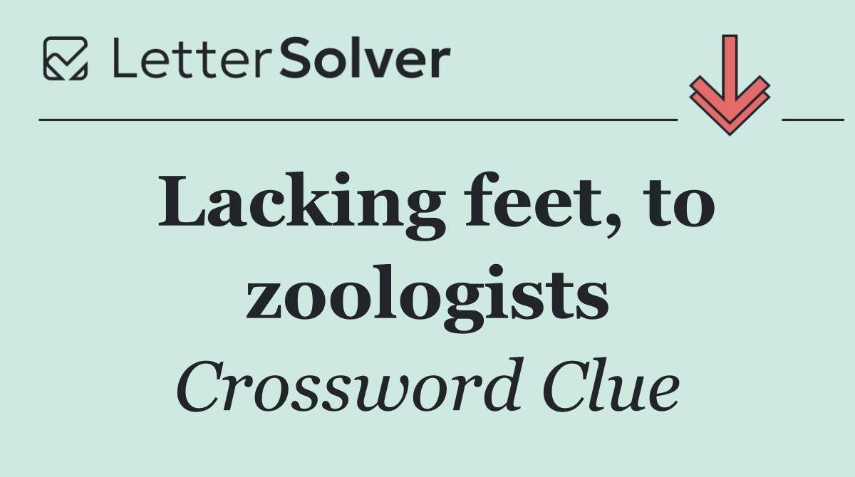 Lacking feet, to zoologists
