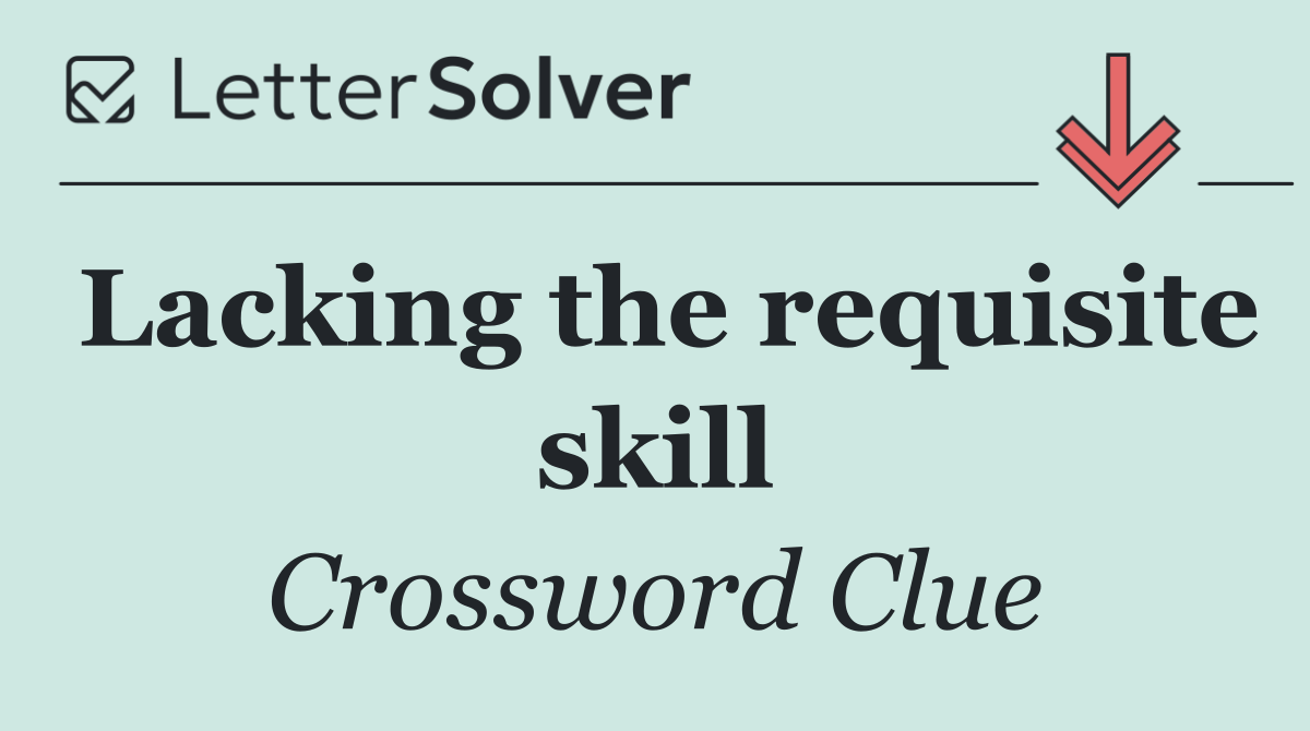 Lacking the requisite skill