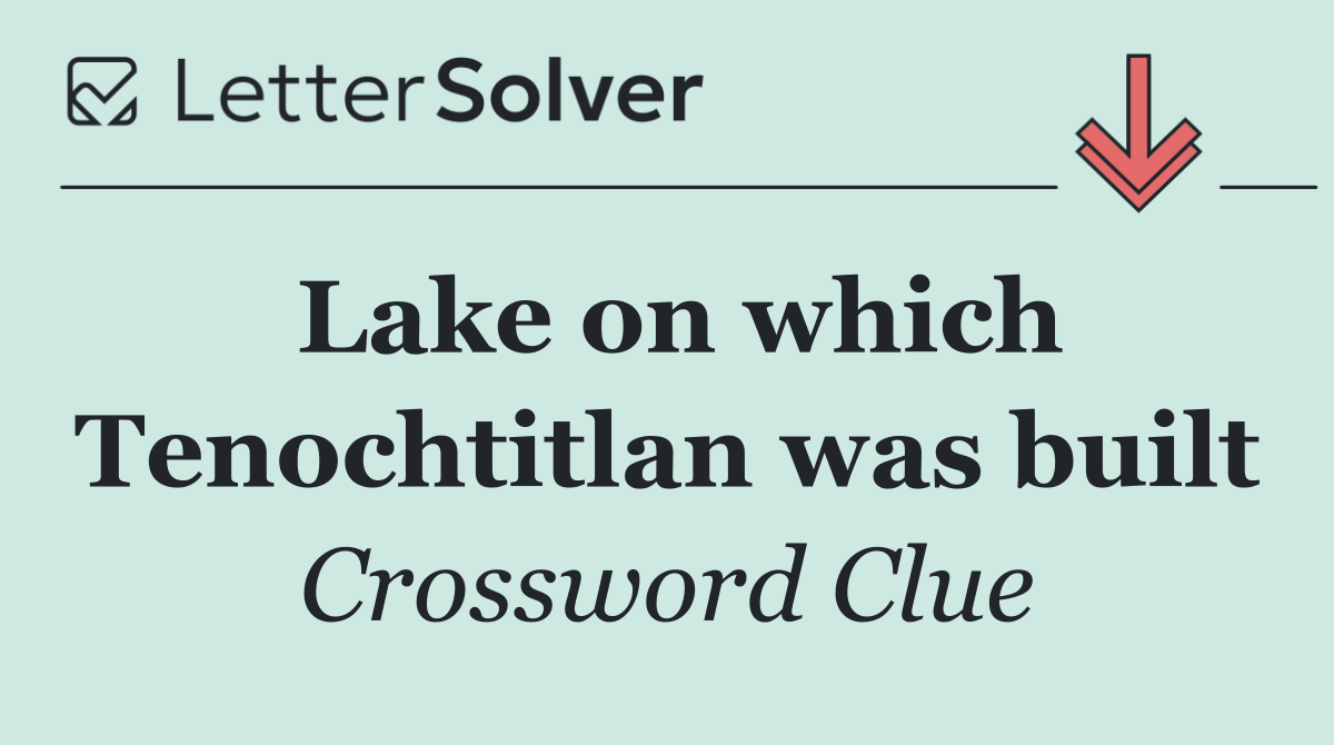 Lake on which Tenochtitlan was built