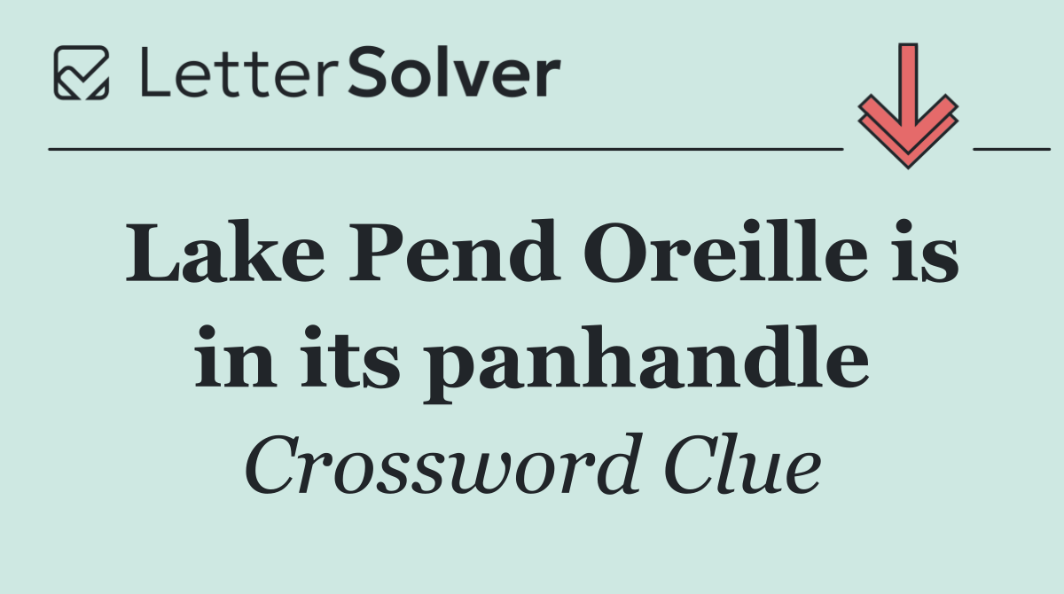 Lake Pend Oreille is in its panhandle