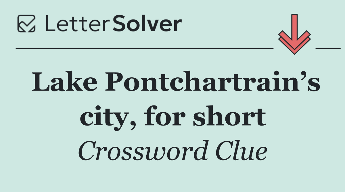 Lake Pontchartrain’s city, for short