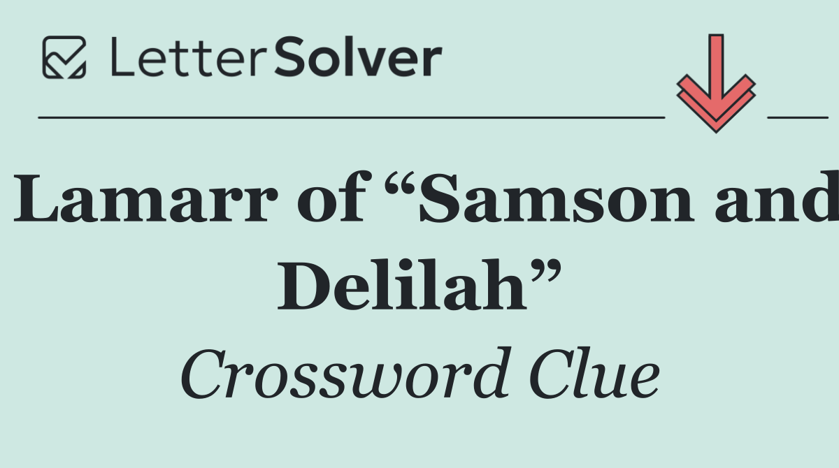 Lamarr of “Samson and Delilah”