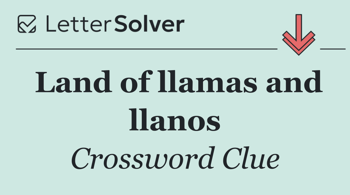 Land of llamas and llanos