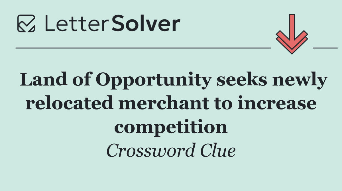 Land of Opportunity seeks newly relocated merchant to increase competition