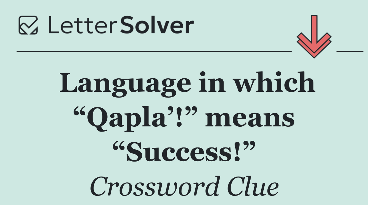 Language in which “Qapla’!” means “Success!”