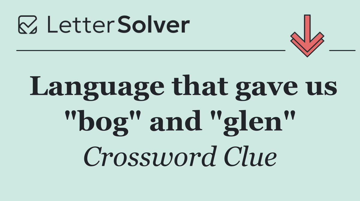 Language that gave us "bog" and "glen"