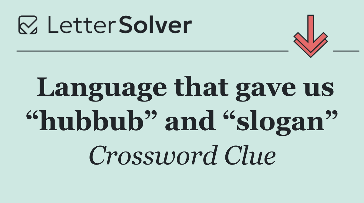 Language that gave us “hubbub” and “slogan”