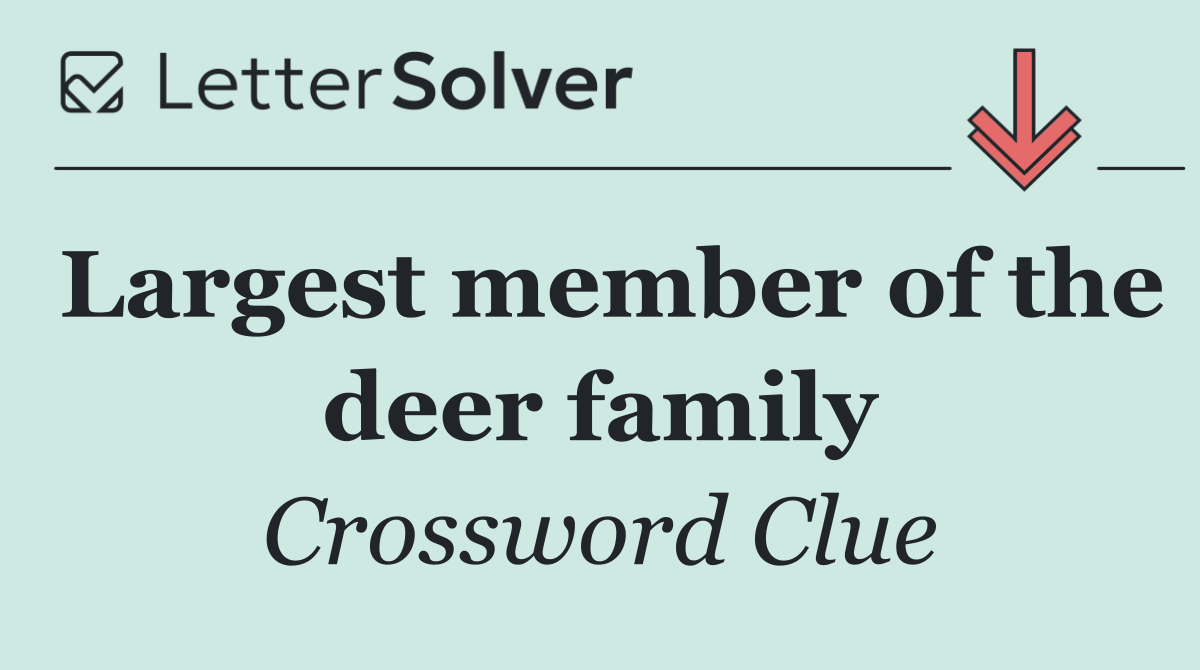 Largest member of the deer family