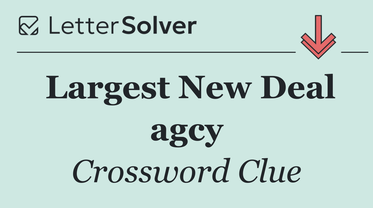 Largest New Deal agcy