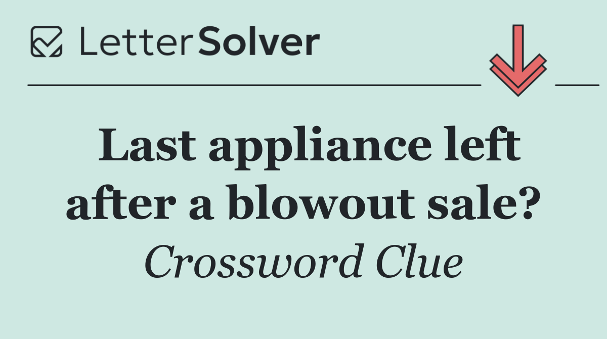 Last appliance left after a blowout sale?