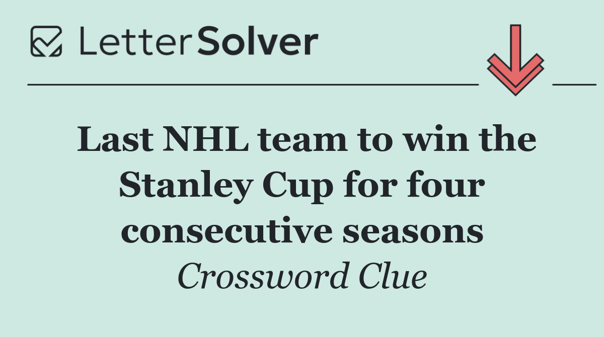 Last NHL team to win the Stanley Cup for four consecutive seasons