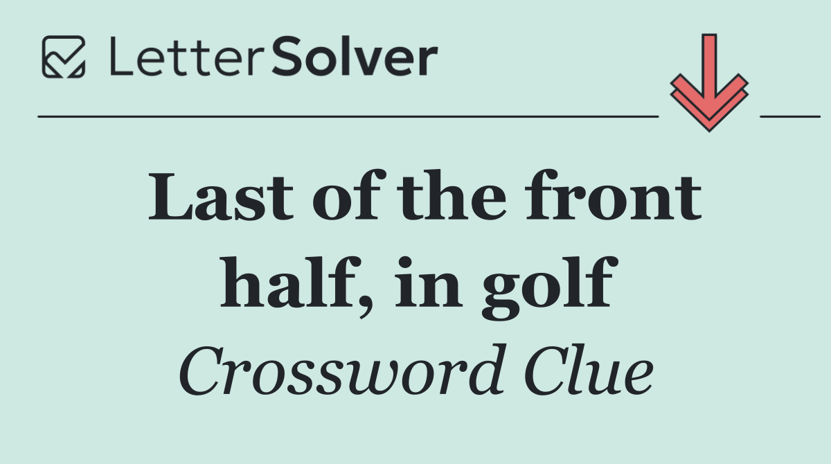 Last of the front half, in golf