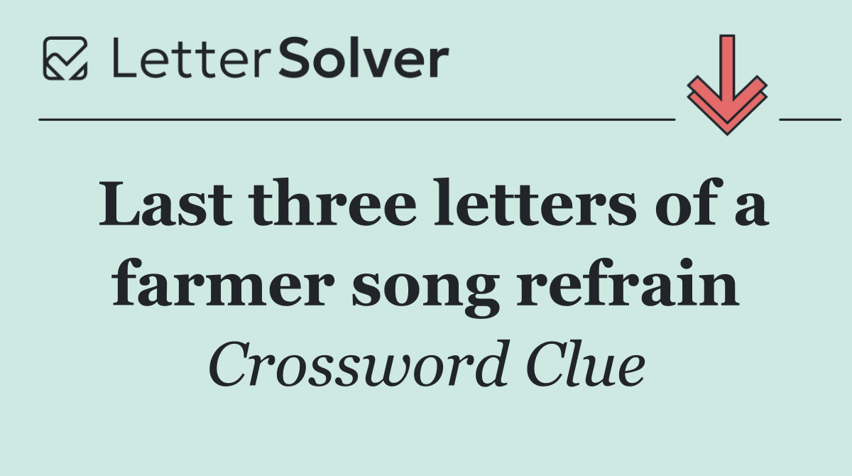 Last three letters of a farmer song refrain