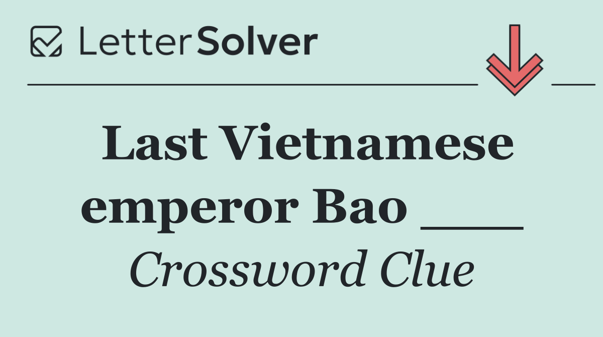 Last Vietnamese emperor Bao ___