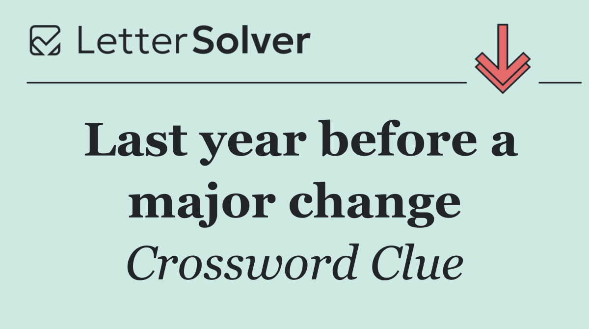 Last year before a major change